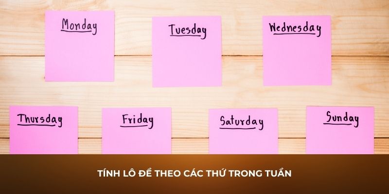 Tính lô đề theo các thứ trong tuần