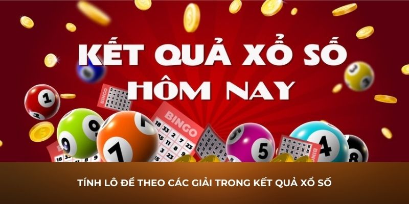 Tính lô đề theo các giải trong kết quả xổ số